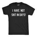 Mens Funny T Shirts I Have Not  In Days Sarcastic Text Graphic Novelty Poop