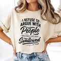 I Refuse To Argue Funny T-Shirt - Sarcastic Offensive Meme Unisex Gift Tee Top
