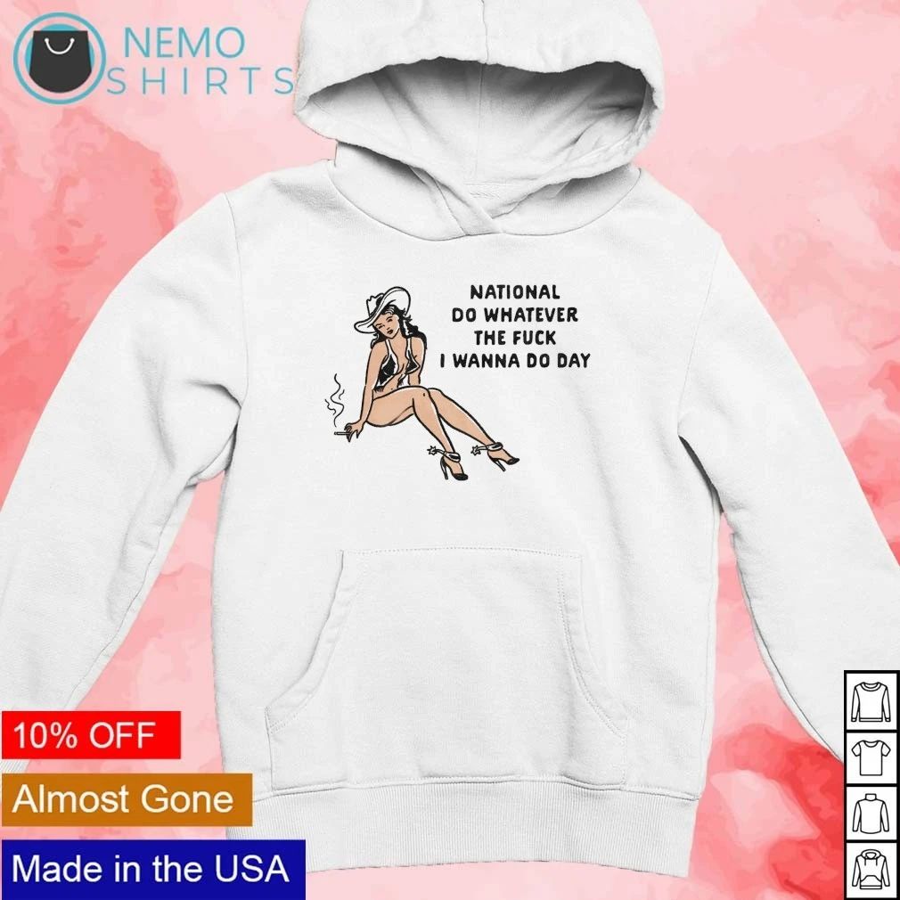 National Do Whatever the Fuck I Wanna Do Day Cowgirl shirt