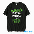 Wrestling Is Real People Are Fake Tshirts Sweater