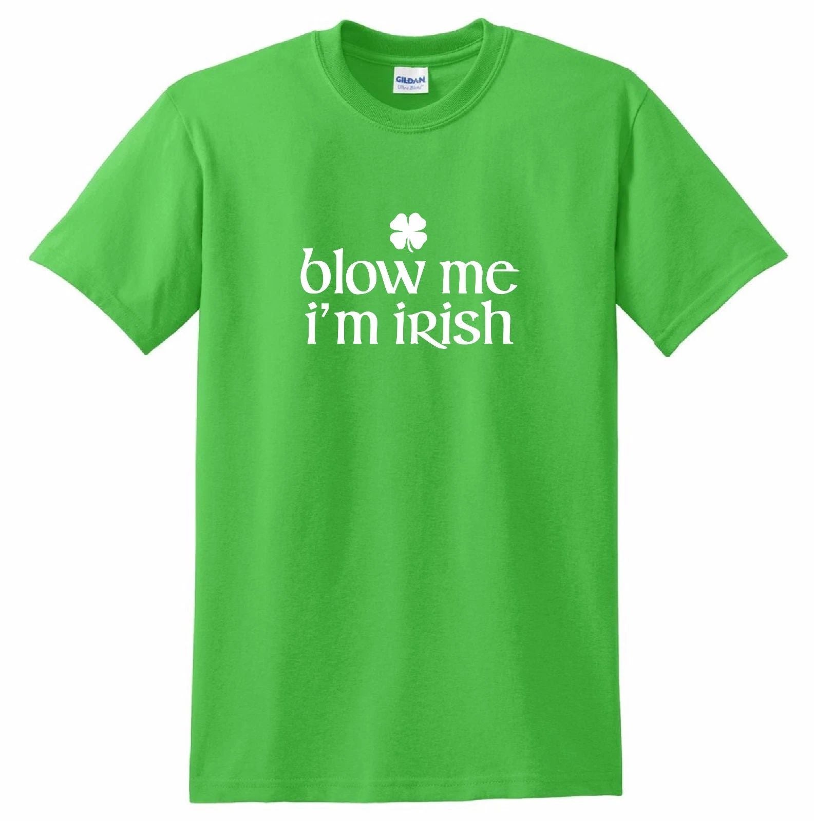 blow me i'm irish T-shirt Shirt Ireland St. Patty's T's funny shamrock clover