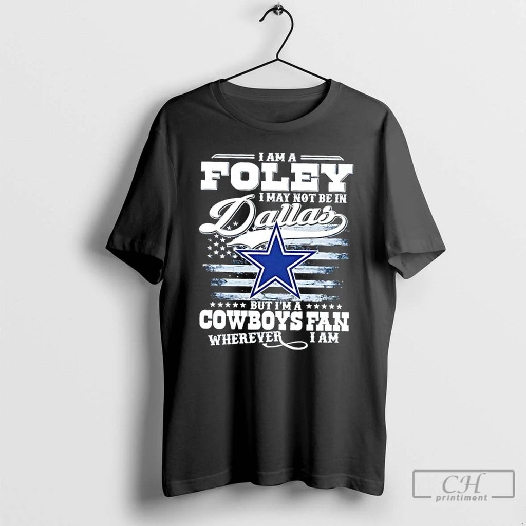 Classic I Am A Foley I May Not Be In Dallas But Im A Cowboys