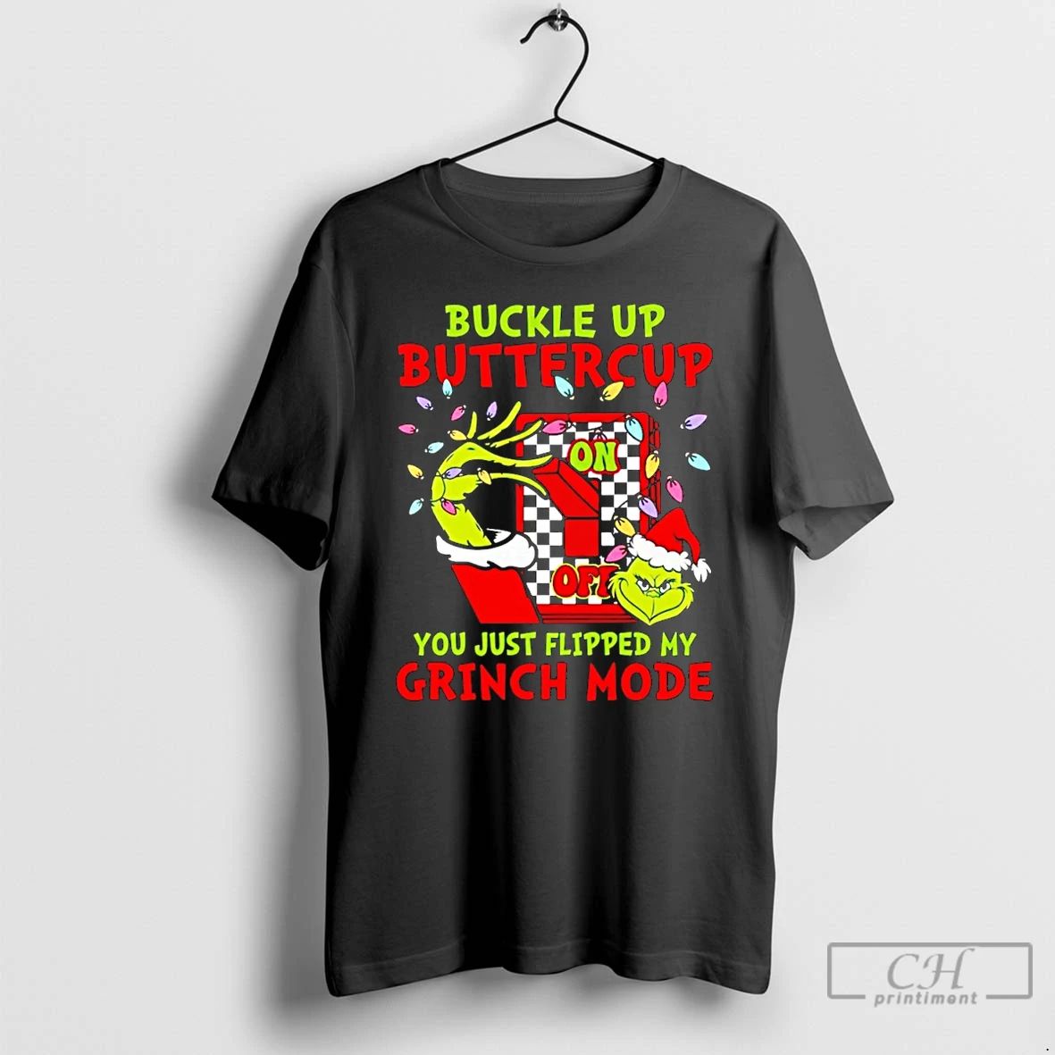Classic Buckle Up Buttercup You Just Flipped My Grinch Mode Christmas T Shirts