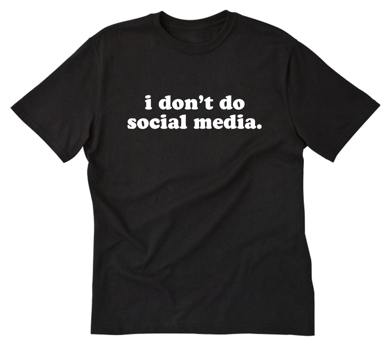 I Don't Do Social Media T-shirt Funny Tee Shirt Humor Novelty Sarcastic