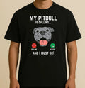 Pitbull Calling I Must Go Funny Pitties Dog Lover Owner Gift T-Shirt