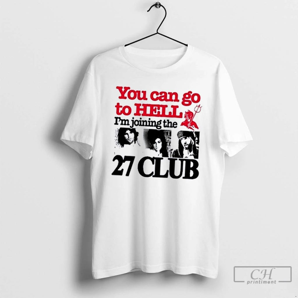 Classic You Can Go To Hell Im Joining The 27 Club T Shirts