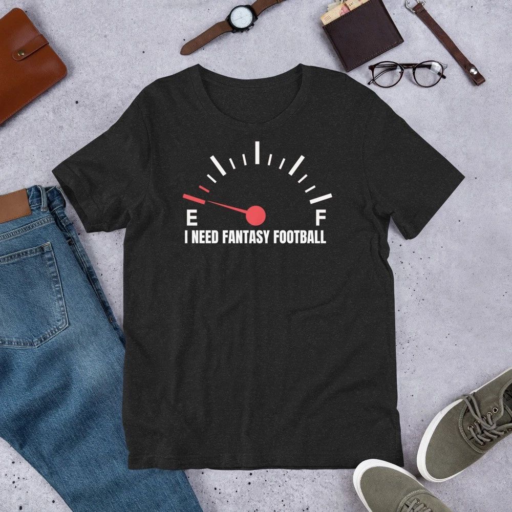 I Need Fantasy Football Funny Sports Lover Gasoline Gauge t-shirt