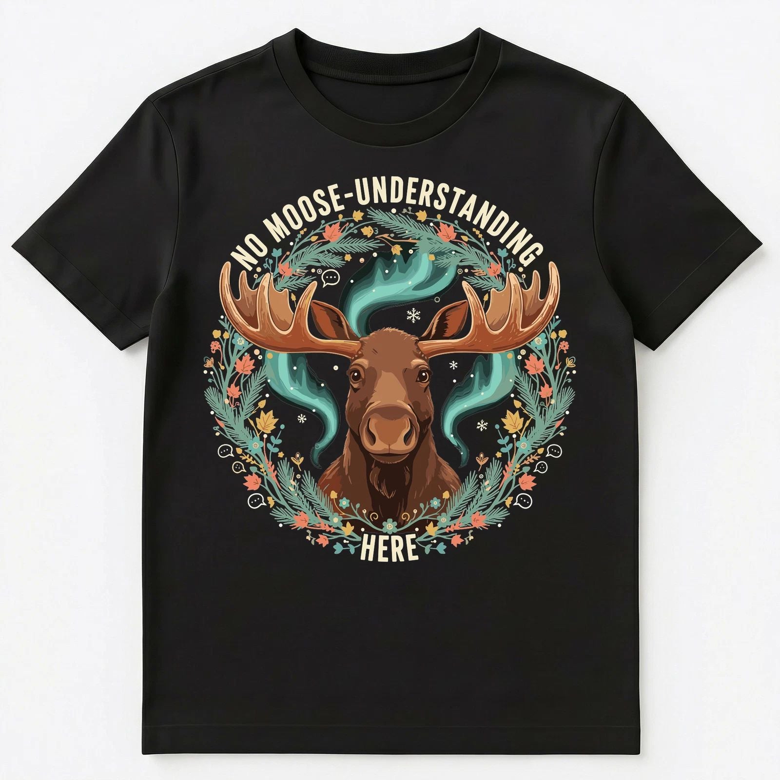 Funny Moose Humor Kindness Motivation Artwork Unisex T-Shirt