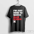 Premium Im Just Here To Watch Allie Sczech Nebraska Volleyball T Shirts