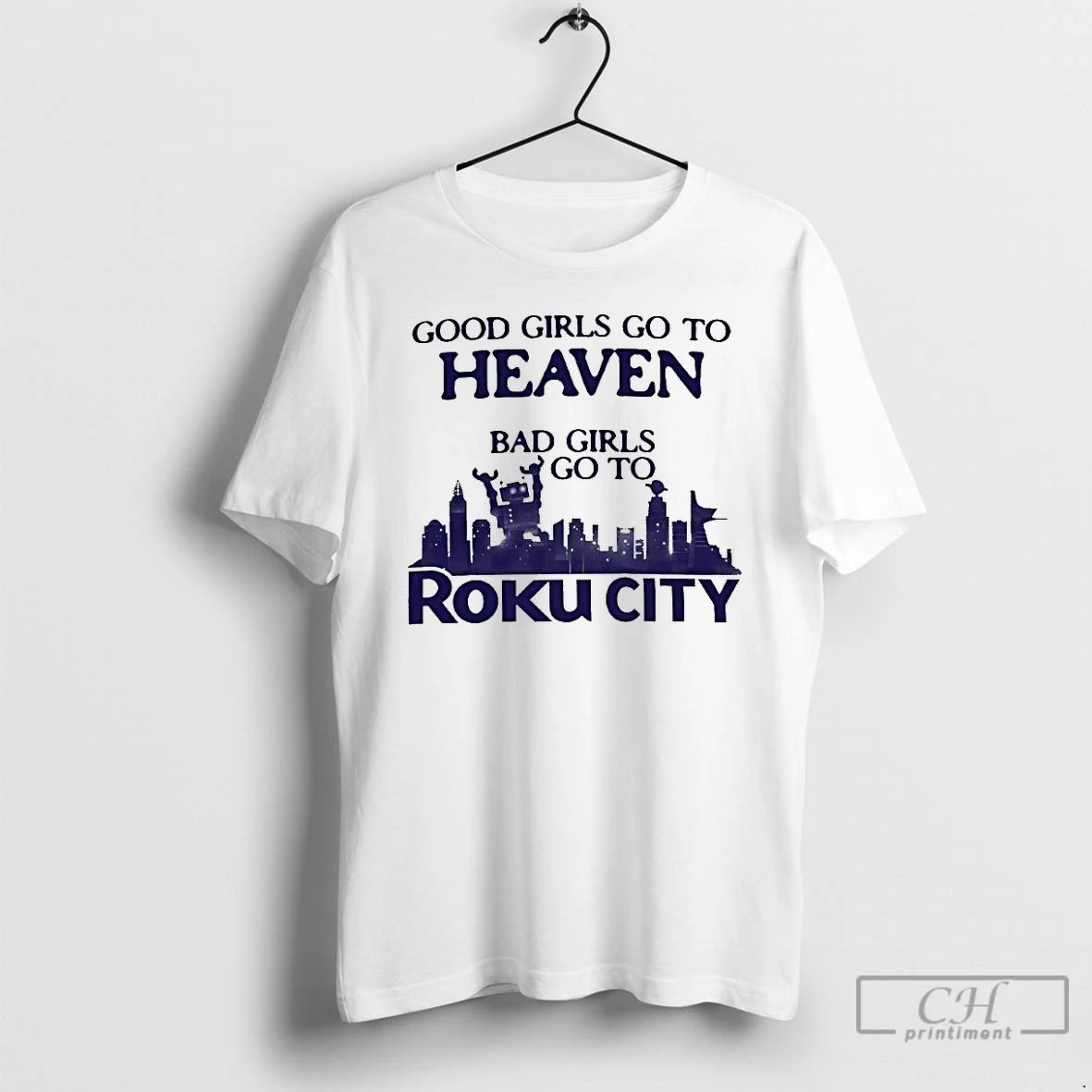 Classic Good Girls Go To Heaven Bad Girls Go To Roku City T Shirts