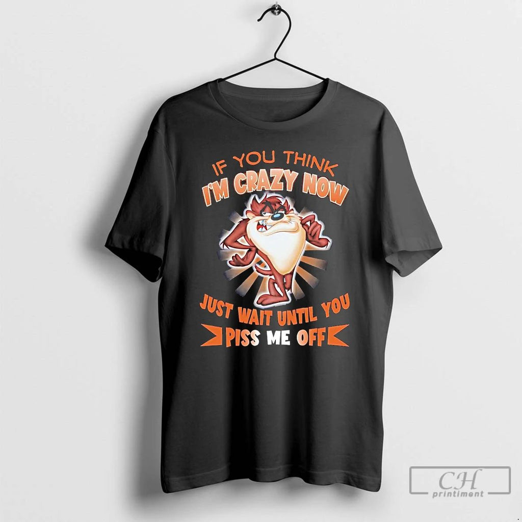 Classic Taz If You Think Im Crazy Now Just Wait Until You T Shirts