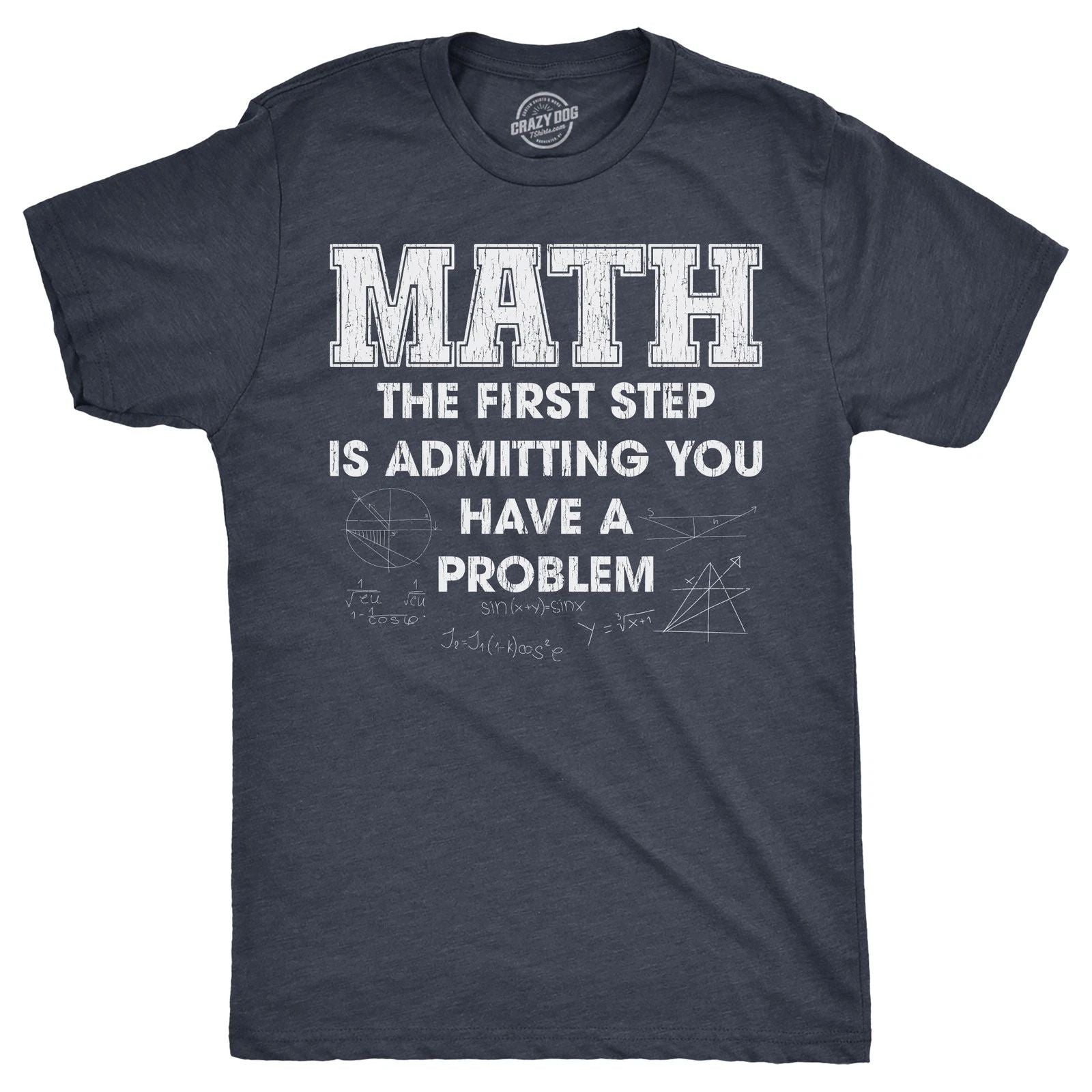 Mens Math The First Step Is Admitting You Have A Problem T Shirt Funny Nerdy