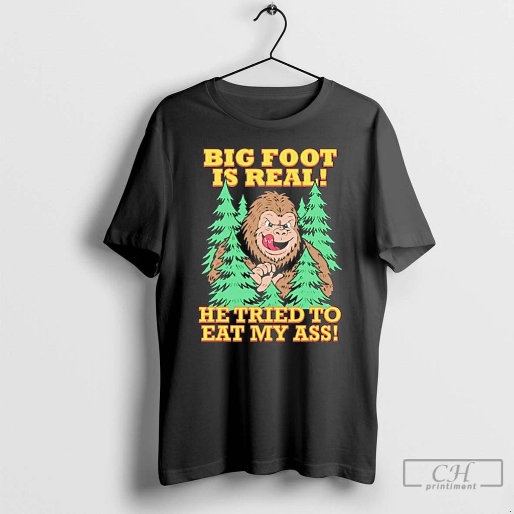 Premium Big Foot Is Real He Tried To Eat My Ass T Shirts