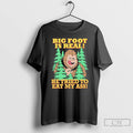 Premium Big Foot Is Real He Tried To Eat My Ass T Shirts
