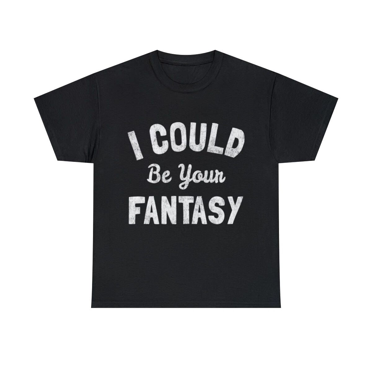 I Could Be Your Fantasy Graphic Tee Shirt, S-5XL