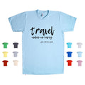 Travel Makes Me Happy. You Not So Much. adventure humor funny Unisex T Shirt