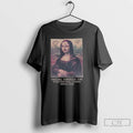 Classic Mona Lisa Smiling Through The Existential Crisis Since 1503 T Shirts