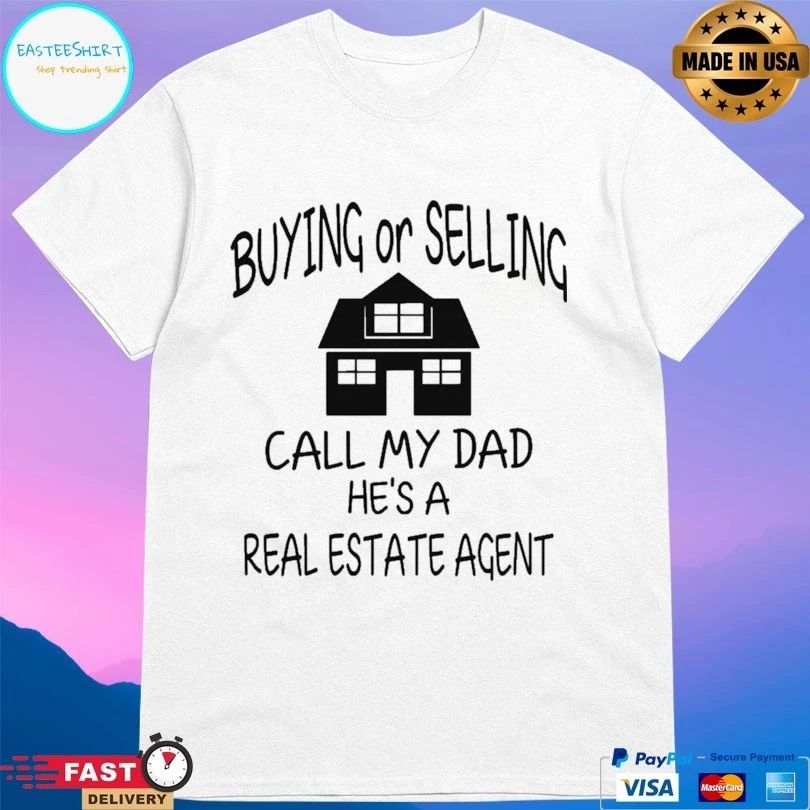 Buying Or Selling Call My Dad He’s A Real Estate Agent T-shirt