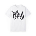 Play! Urban Graffiti Art Style Quote :: Unisex Garment-Dyed T-shirt