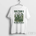 Premium Papa Team 6 We Ride At Dawn T Shirts
