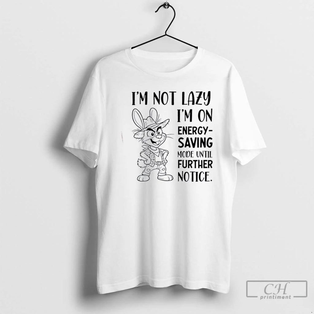 Classic Bunny Im Not Lazy Im On Energy Saving Mode Until Further Notice T Shirts