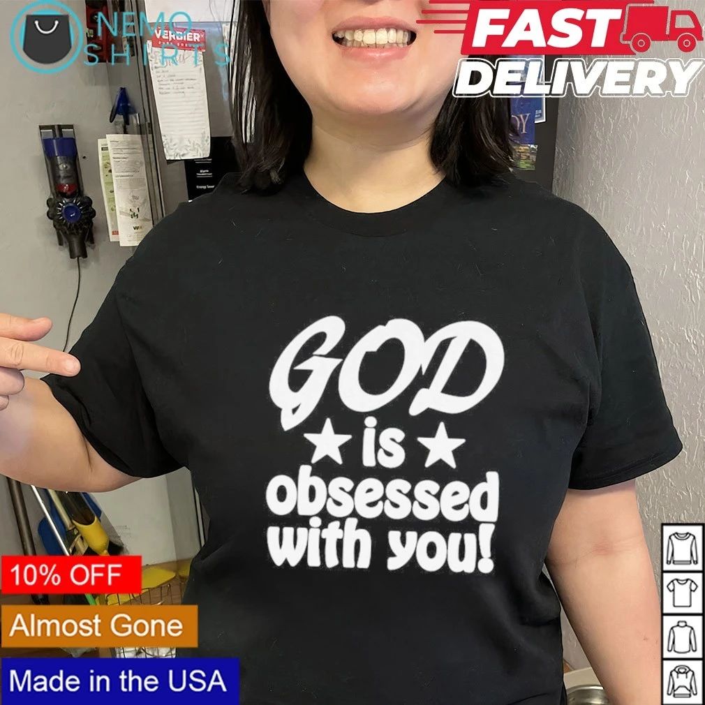 God Is Obsessed With You shirt
