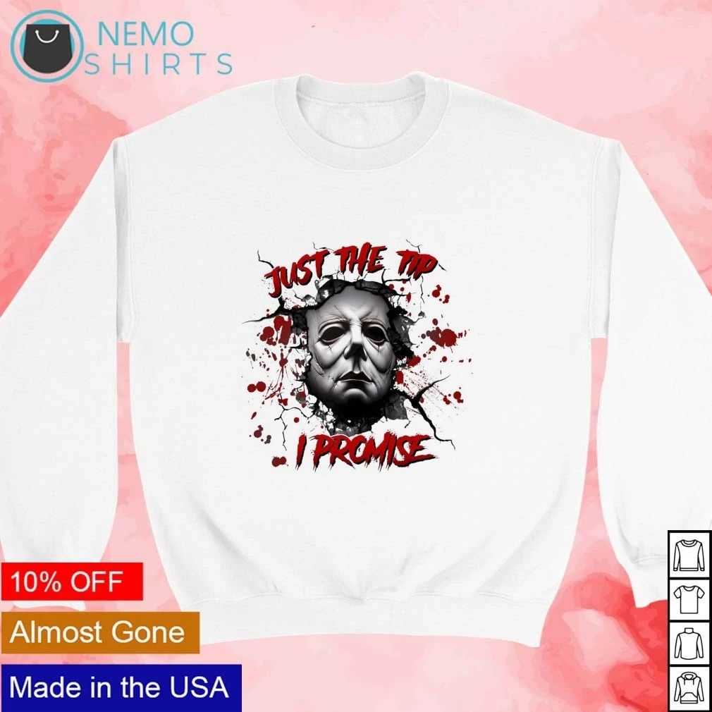 Michael Myers Just the Tip I Promise Halloween Horror shirt