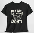 Pet Me Just Kidding Don’t Cat T Shirt Funny Cat Lover Gift Unisex Graphic Tee