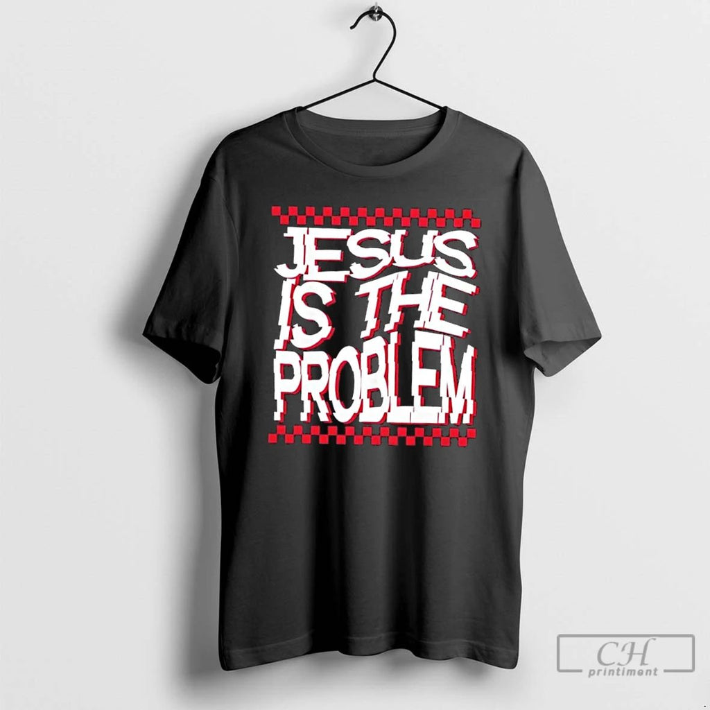 Classic Jesus Is The Problem T Shirts