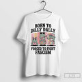 Classic Born To Dilly Dally Forced To Fight Fascism Frog Portland T Shirts