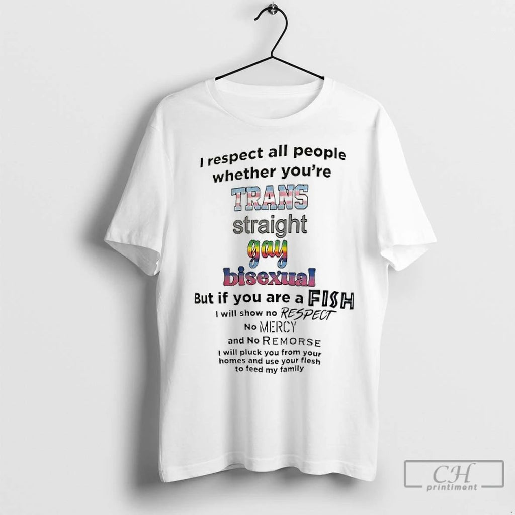 Classic I Respect All People Whether Youre Trans Straight Gay Bisexual But If You Are