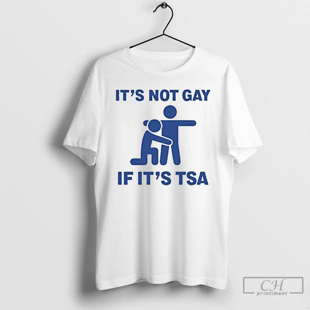 Premium Its Not Gay Of Its Tsa T Shirts