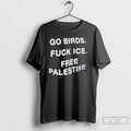Premium Go Birds Fuck Ice Free Palestine T Shirts