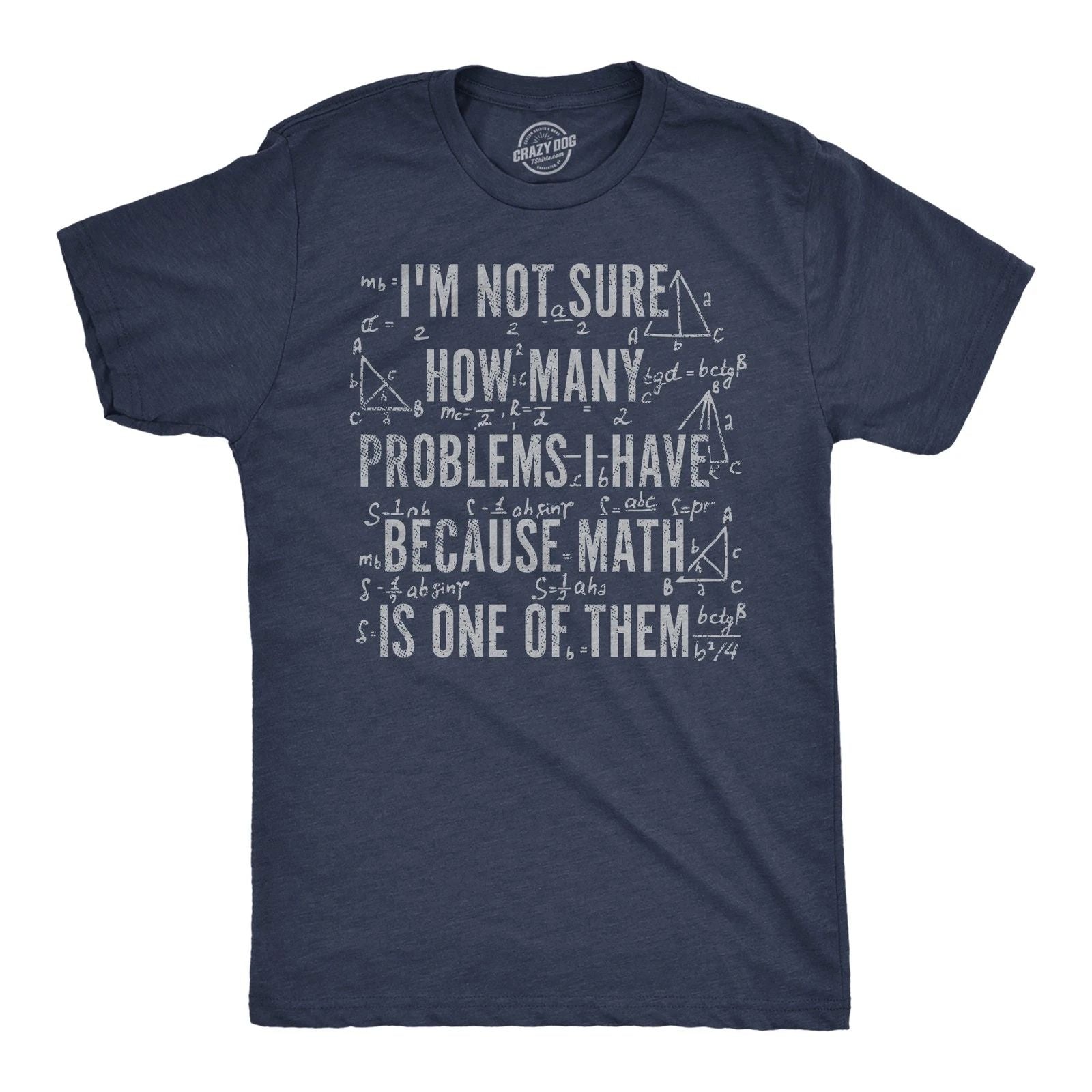 Mens Funny T Shirts Im Not Sure How Many Problems I Have Because Math In One of
