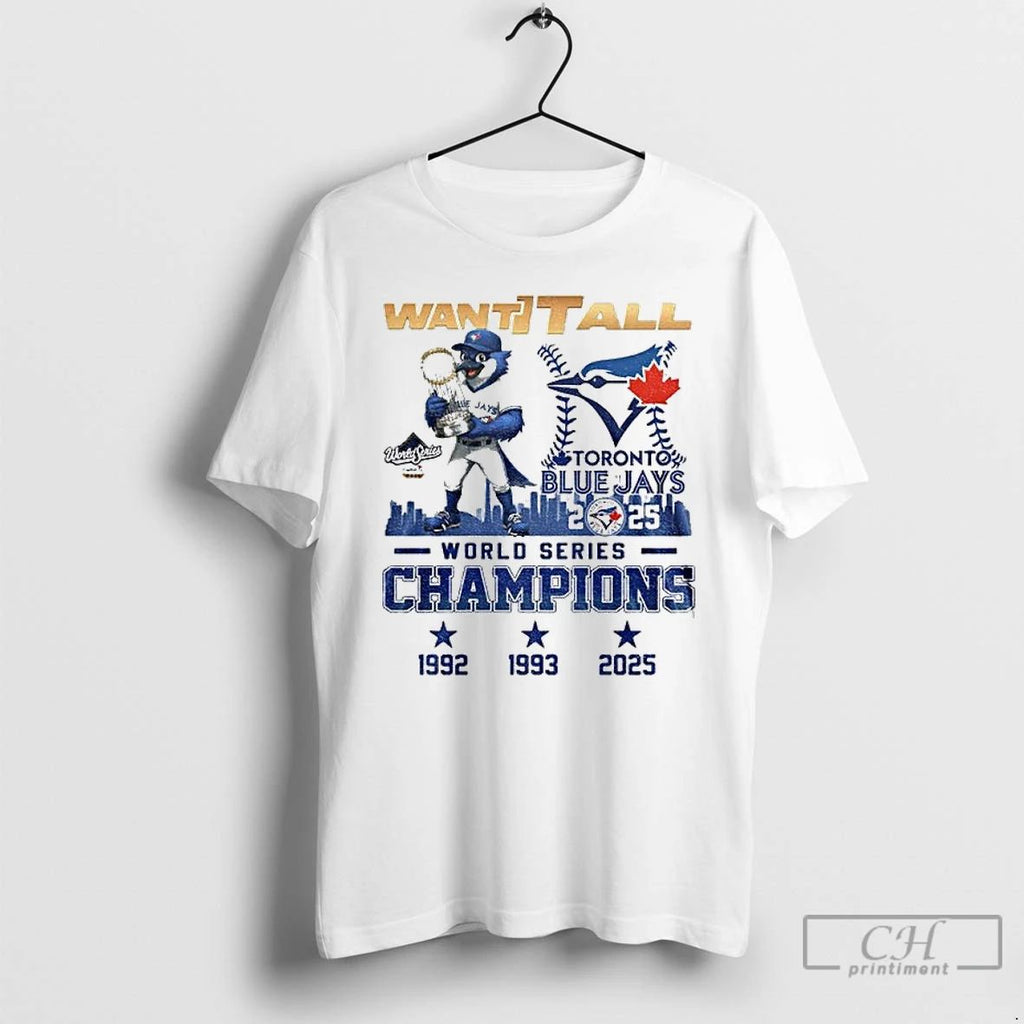 Classic Blue Jays World Series Champions 2025 Want It All T Shirts