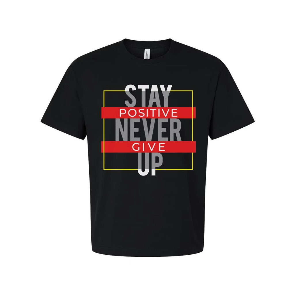Stay Positive Never Give Up Unisex T Shirt With Motivational Graphic Design For