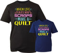 When Life Gives You Scraps Make A Quilt T-Shirt, Life Quote Tee, Motivation Tee