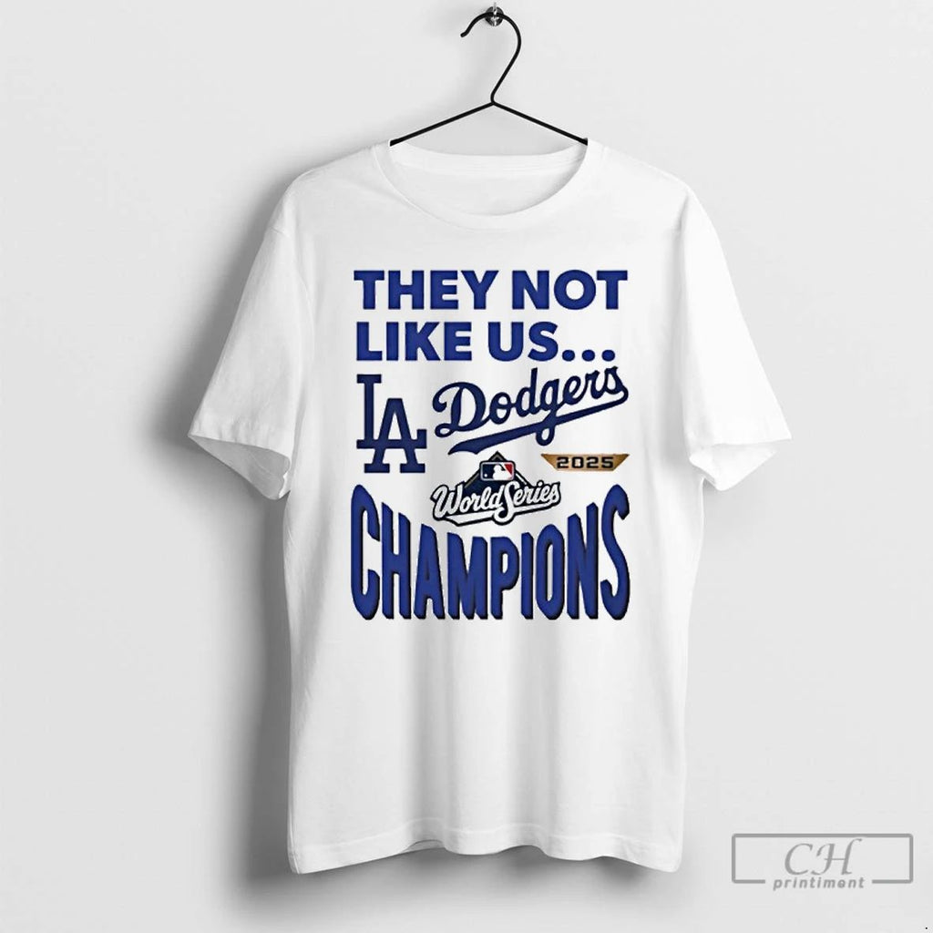 Premium They Not Like Us La Dodgers 2025 Champions T Shirts