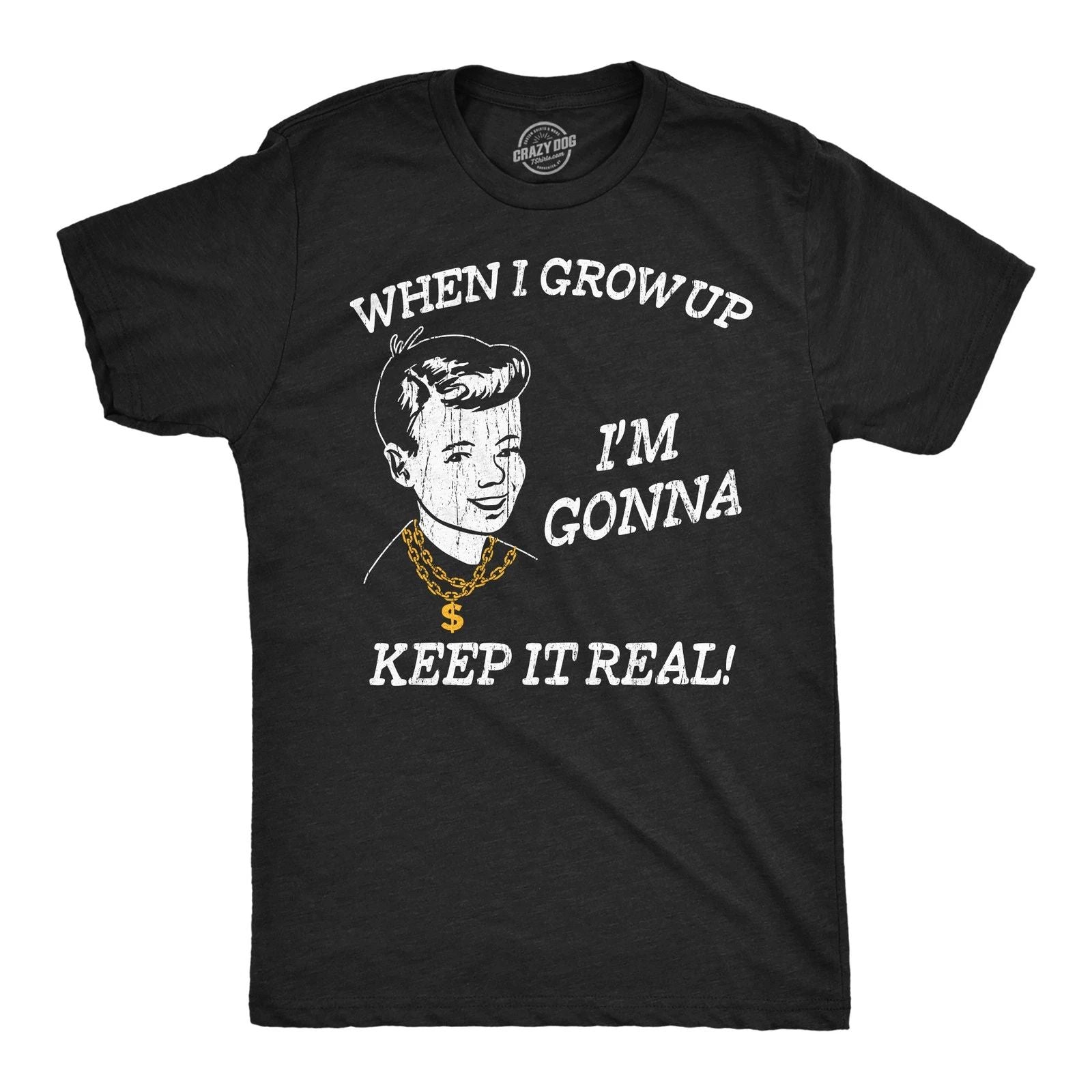 Mens Funny T Shirts When I Grow Up Im Gonna Keep It Real Sarcastic Graphic