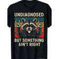 Men Funny Raccoon Graphic T-Shirt "Undiagnosed But Something Ain't Right" Retro