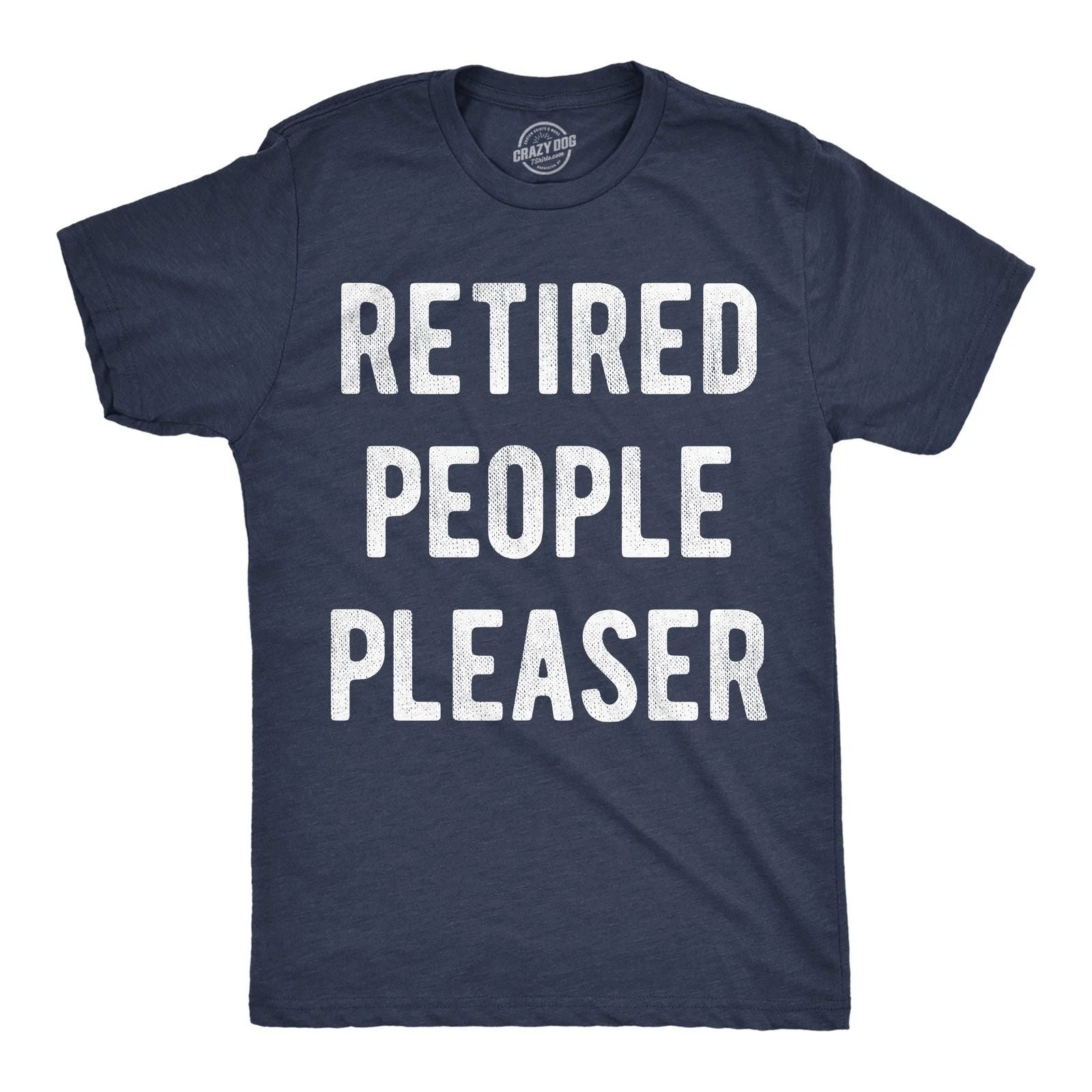 Mens Funny T Shirts Retired People Pleaser Sarcastic Graphic Novelty Tee for Men