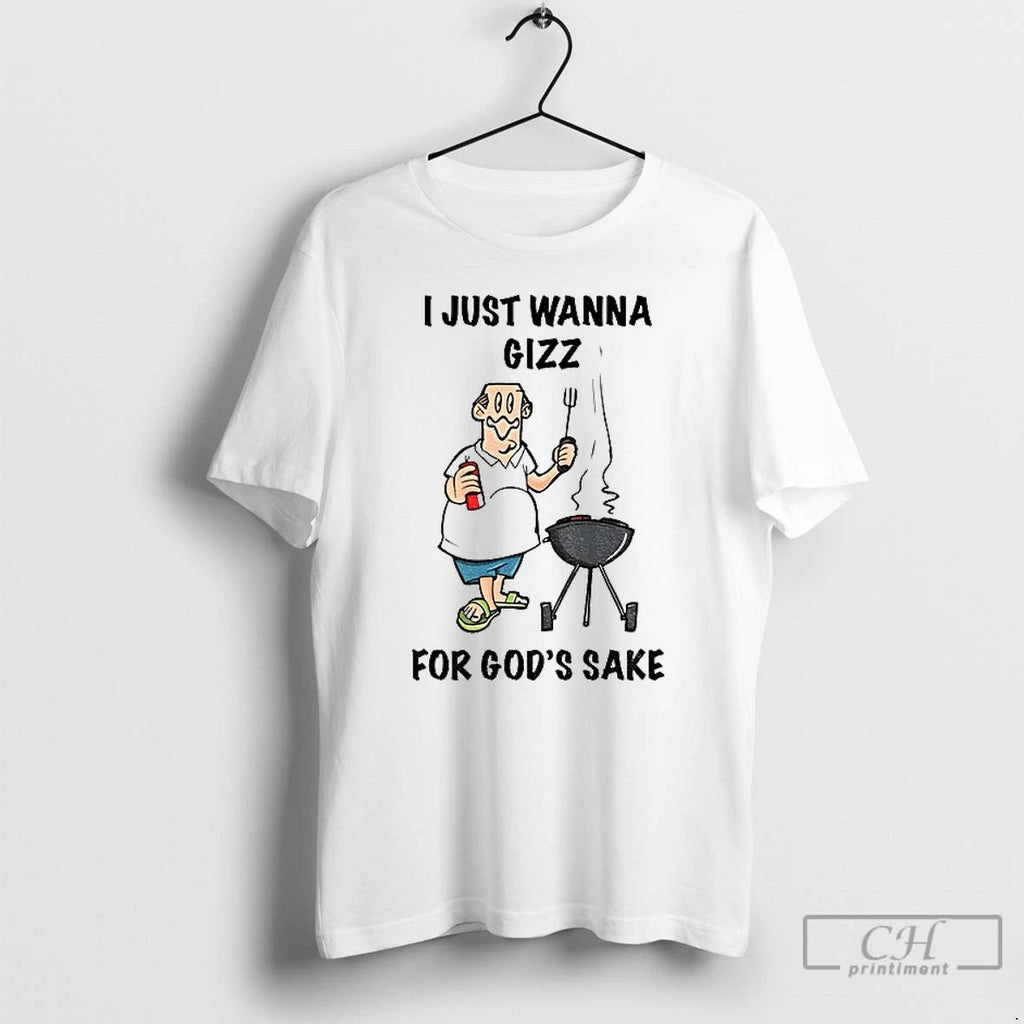 Premium I Just Wanna Grill For Gods Sake T Shirts