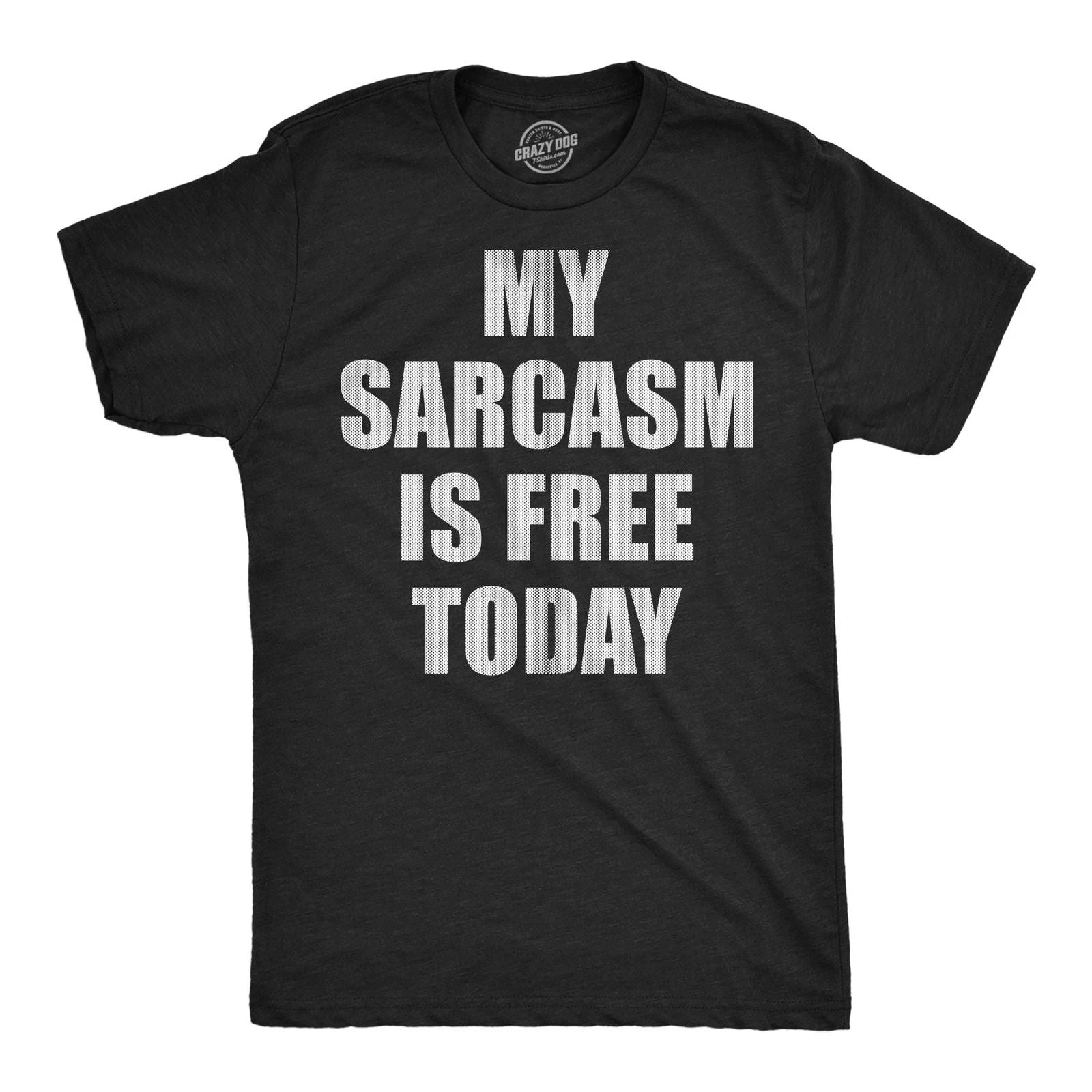Mens Funny T Shirts My Sarcasm Is Free Today Sarcastic Graphic Novelty Tee For