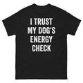 I Trust My Dog’s Energy Check Shirt Funny Dog Lover Graphic Tee