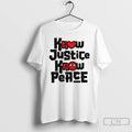 Classic Know Justice Know Peace T Shirts