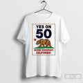Premium Yes On Prop 50 Defend Democracy California T Shirts