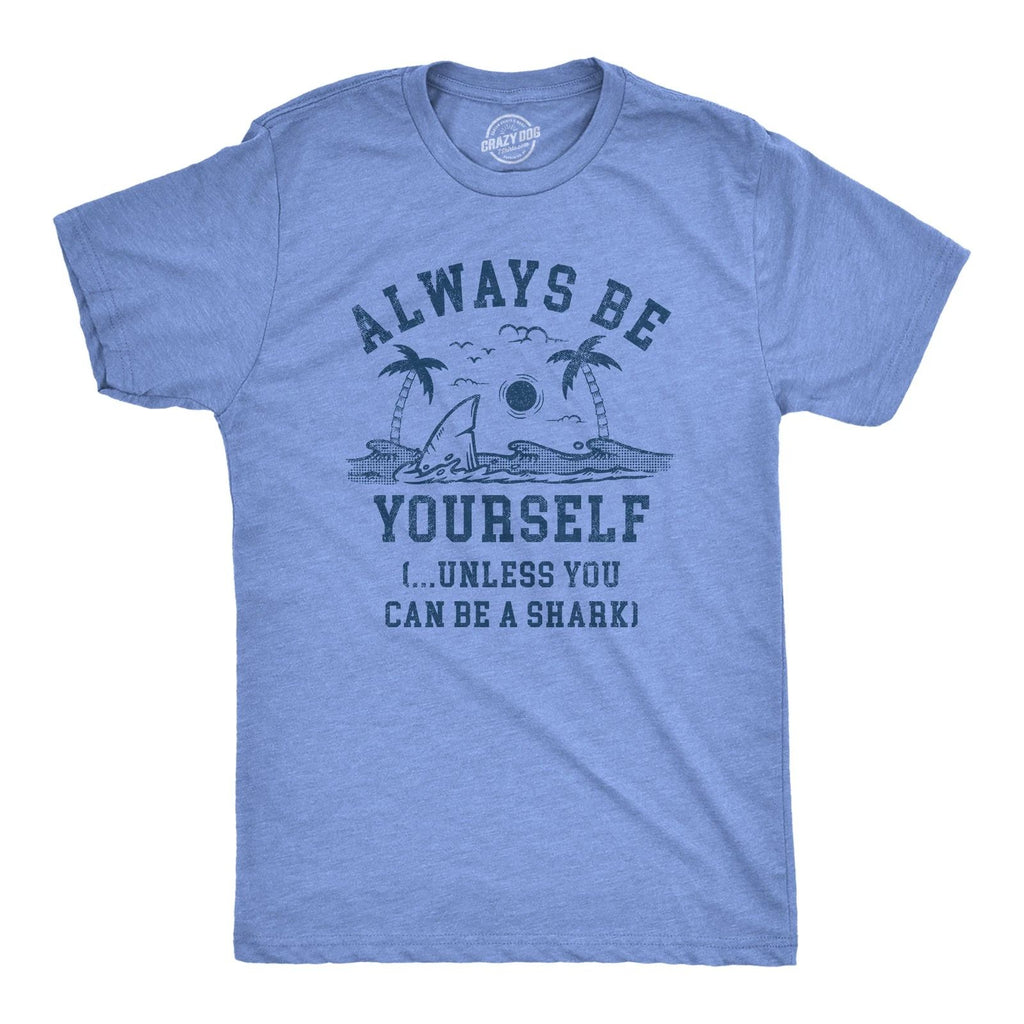 Mens Always Be Yourself Unless You Can Be A Shark T Shirt Funny Ocean Shark