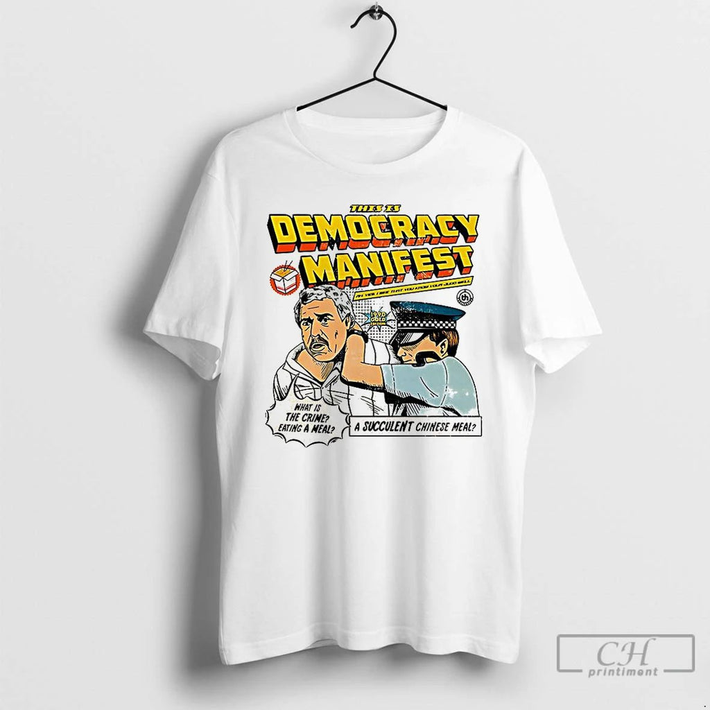 Premium This Is Democracy Manifest What Is The Crime Eating A Meal Caricature T Shirts
