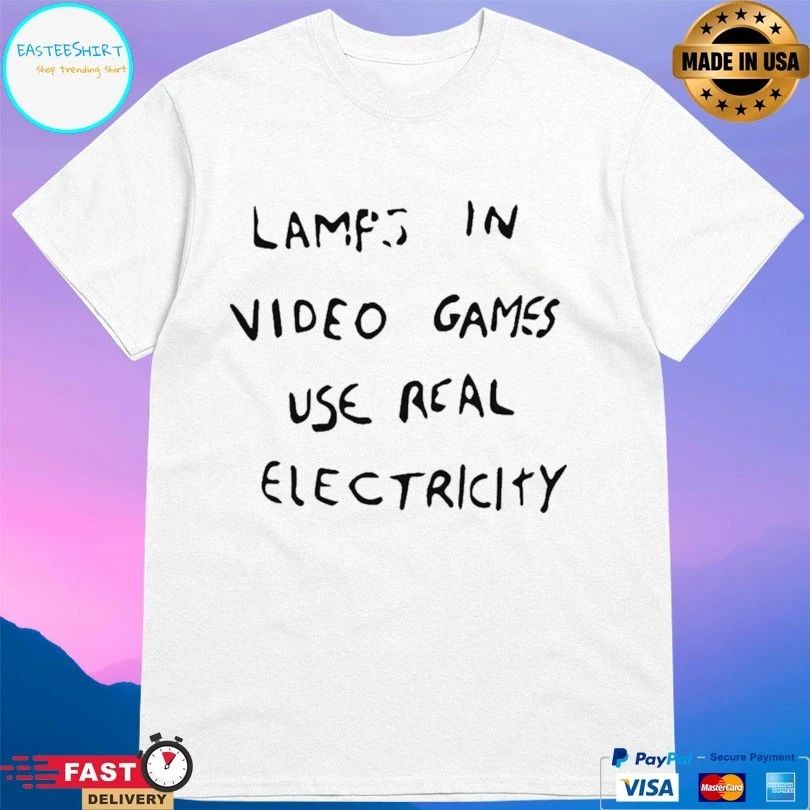 Lamps In Video Games Use Real Electricity T-shirt