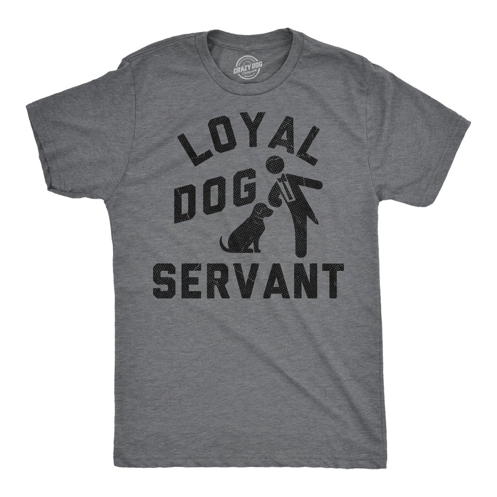 Mens Funny T Shirts Loyal Dog Servant Sarcastic Pupppy Lovers Graphic Novelty